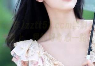 zztt52.ccm黑料不打烊:在线路上,我的好奇心一路飞驰